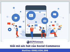 Social Commerce có gì hấp dẫn? Giải mã sức hút của thương mại xã hội