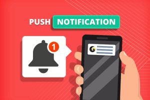 Lợi ích của push notification là gì? Cách sử dụng thông báo đẩy hiệu quả