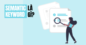 Semantic keyword là gì? Vai trò của semantic keyword trong SEO