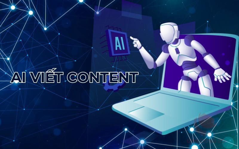 Viết content bằng AI: Xu thế sáng tạo mới trong thời đại số