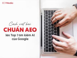 Cách viết nội dung chuẩn AEO để chiếm Top Google AI Overviews