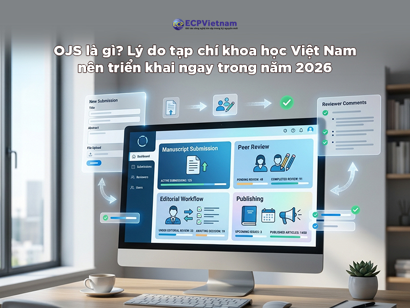 OJS là gì? Lý do tạp chí khoa học Việt Nam nên triển khai ngay trong năm 2026