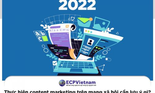 Năm 2022, thực hiện content marketing trên mạng xã hội cần lưu ý gì?