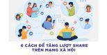 Bật mí 6 cách để tăng lượt share trên mạng xã hội